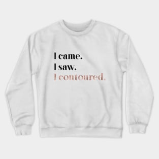 Rose gold beauty - I came, I saw, I contoured Crewneck Sweatshirt